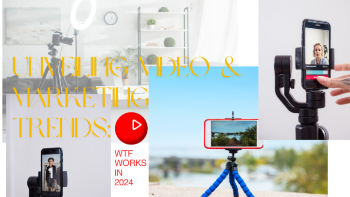 Unveiling Video and Marketing Trends: WTF works in 2024?
